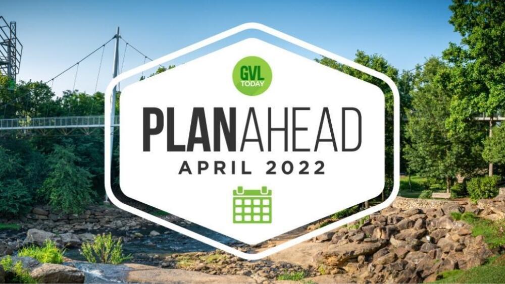 April PlanAhead Your April 2022 Greenville events calendar GVLtoday