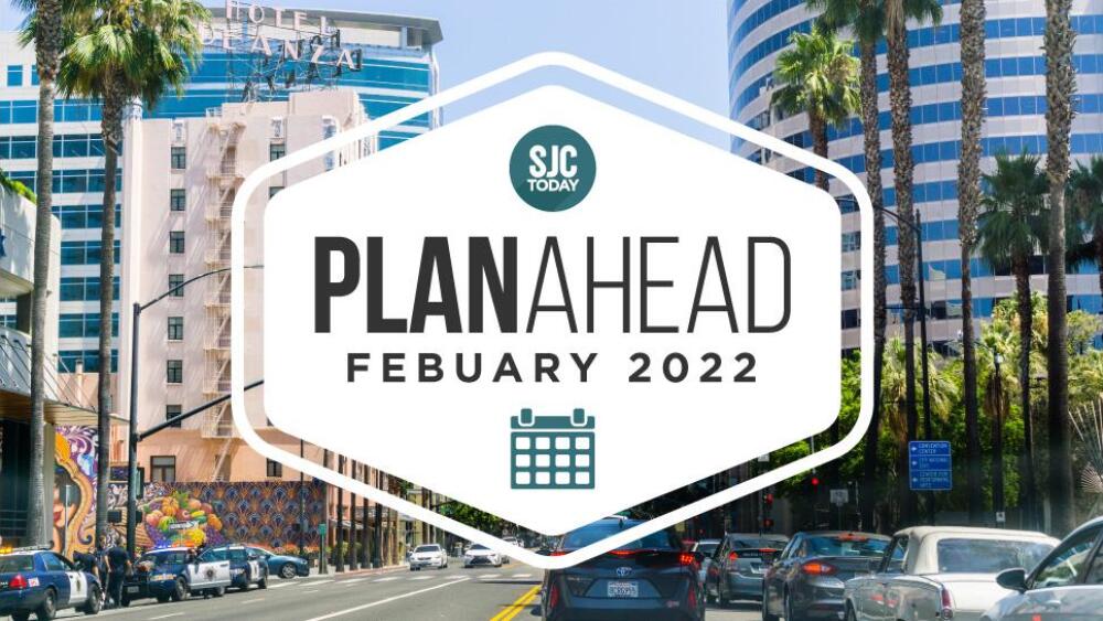 February PlanAhead Your San Jose events calendar SJtoday