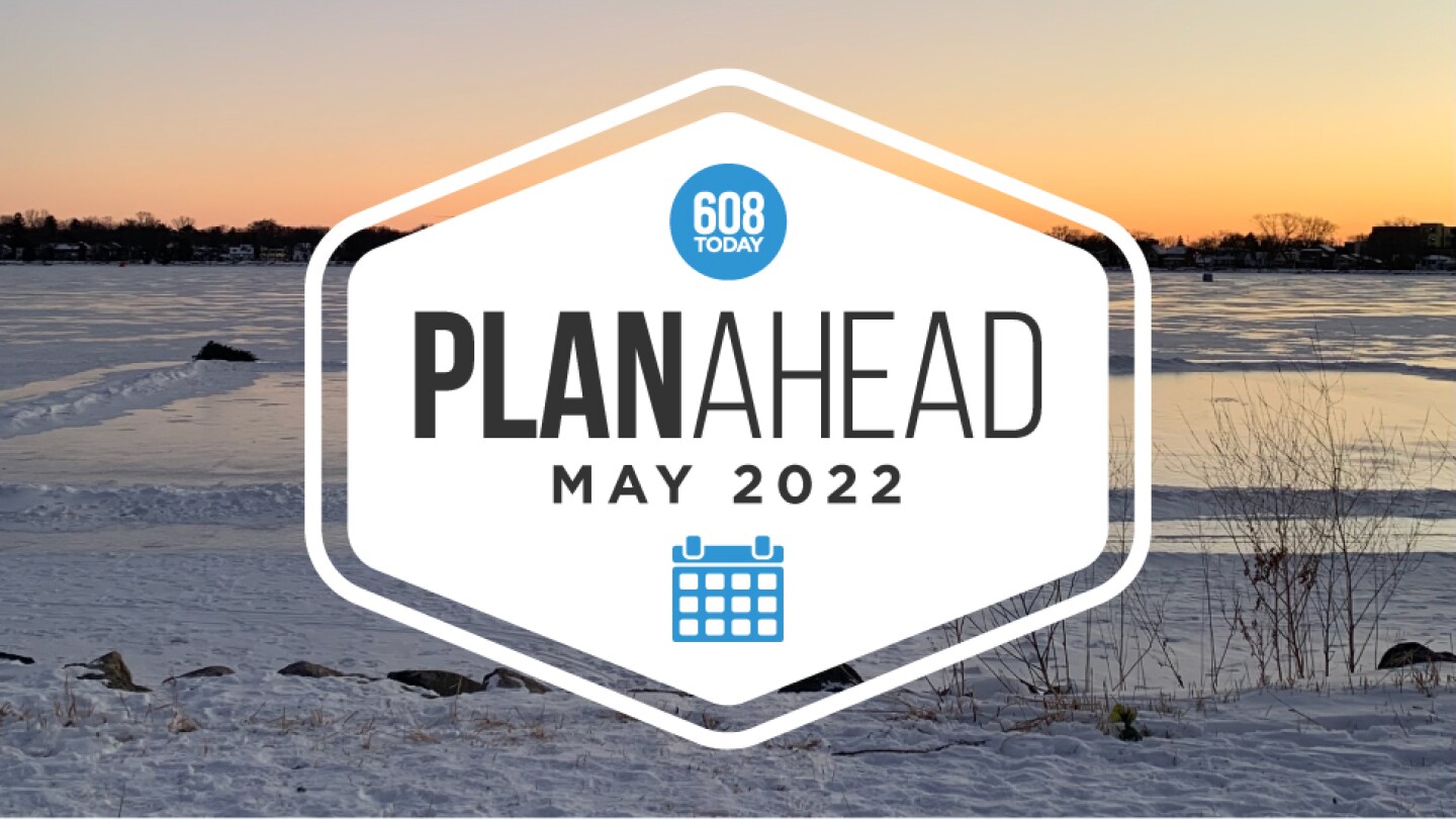 May Plan Ahead Your Madison events calendar 608today