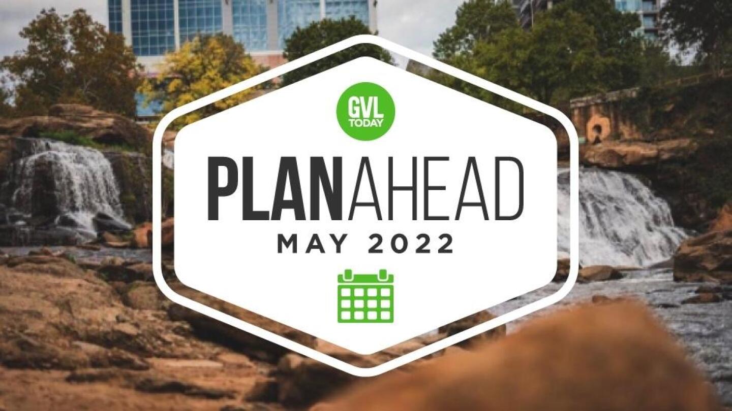 May PlanAhead Your May Greenville events calendar GVLtoday