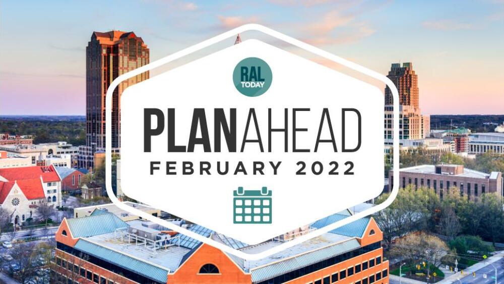 February PlanAhead Your Raleigh events calendar RALtoday