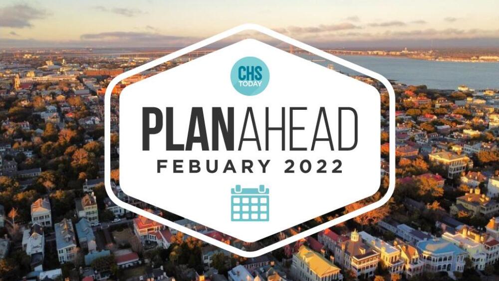 February PlanAhead Your Charleston events calendar CHStoday
