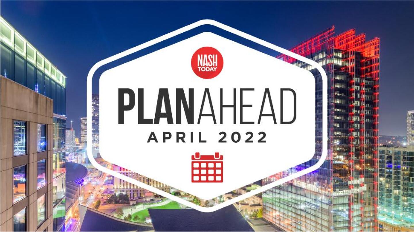 April Plan Ahead: Your Nashville events calendar - NASHtoday April Plan Ahead: Your Nashville events calendar - NASHtoday