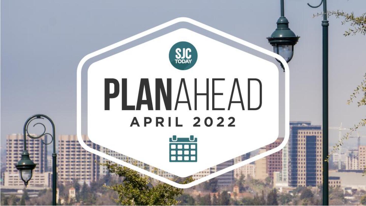 April PlanAhead Your San Jose events calendar SJtoday