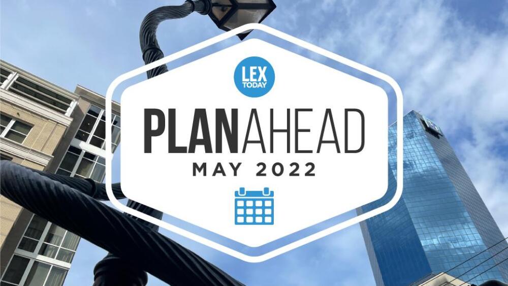 May Plan Ahead Your Lexington events calendar LEXtoday