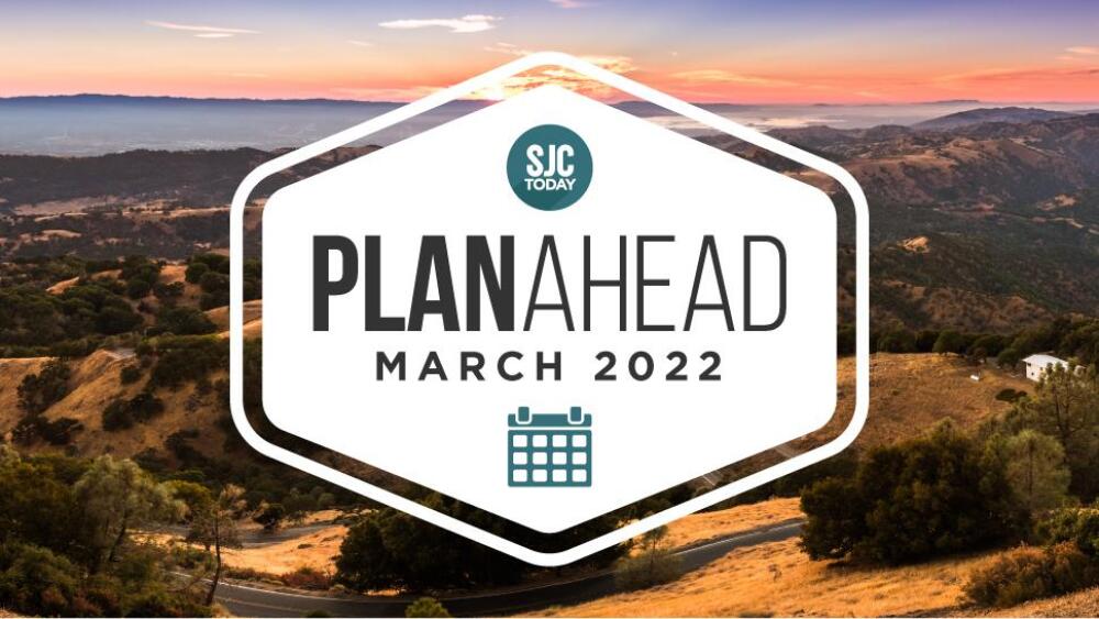 March PlanAhead Your San Jose events calendar SJtoday