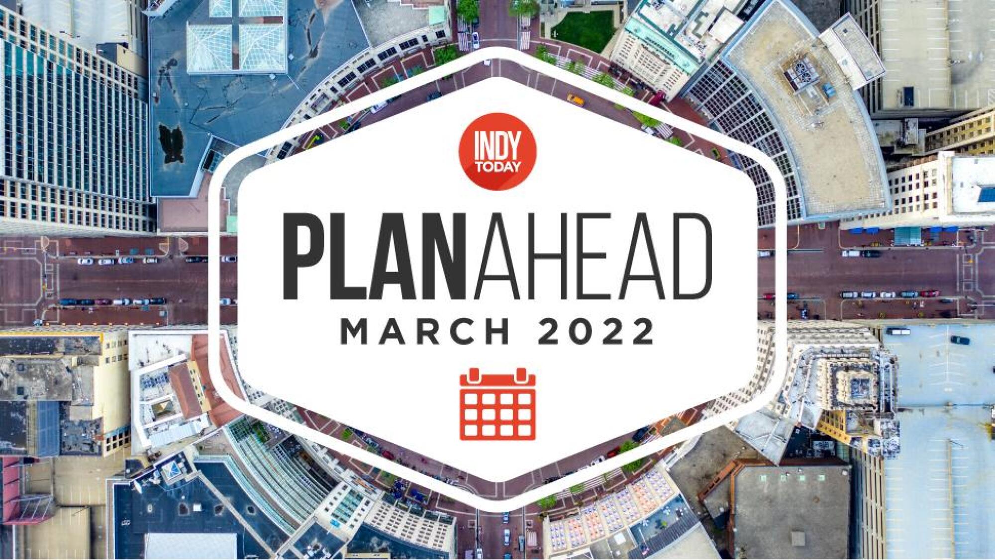 March Plan Ahead Your Indy events calendar INDYtoday